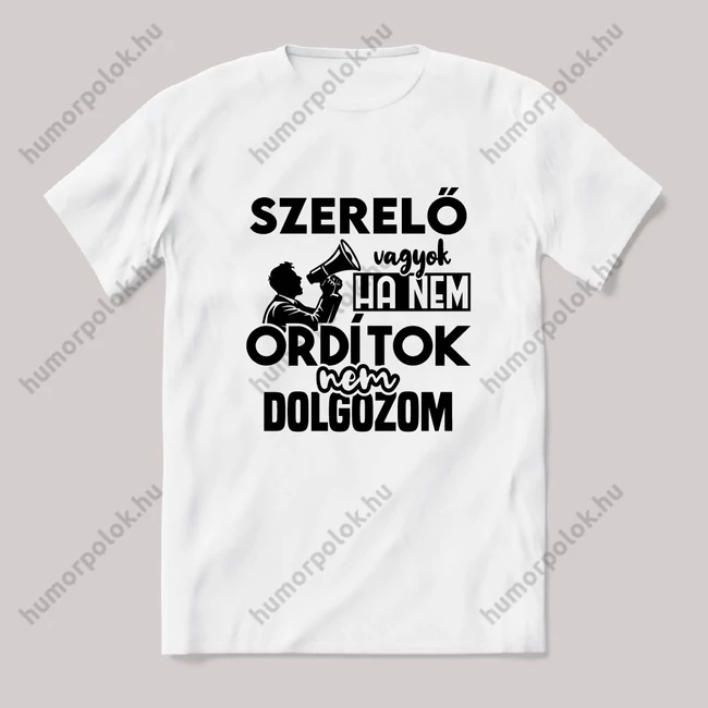 Szerelő vagyok, ha nem ordítok nem dolgozok. Fehér feliratos vicces szakmás póló.