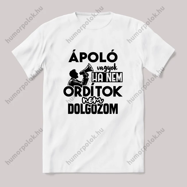 Ápoló vagyok, ha nem ordítok nem dolgozok. Fehér feliratos vicces szakmás póló.