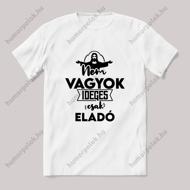 Nem vagyok ideges csak eladó. Fehér feliratos vicces szakmás póló.