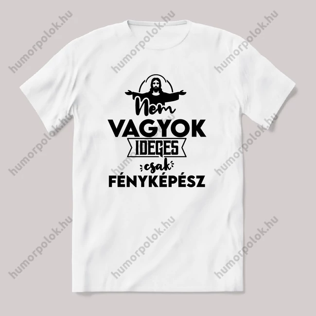 Nem vagyok ideges csak Fényképész. Fehér feliratos vicces szakmás póló.