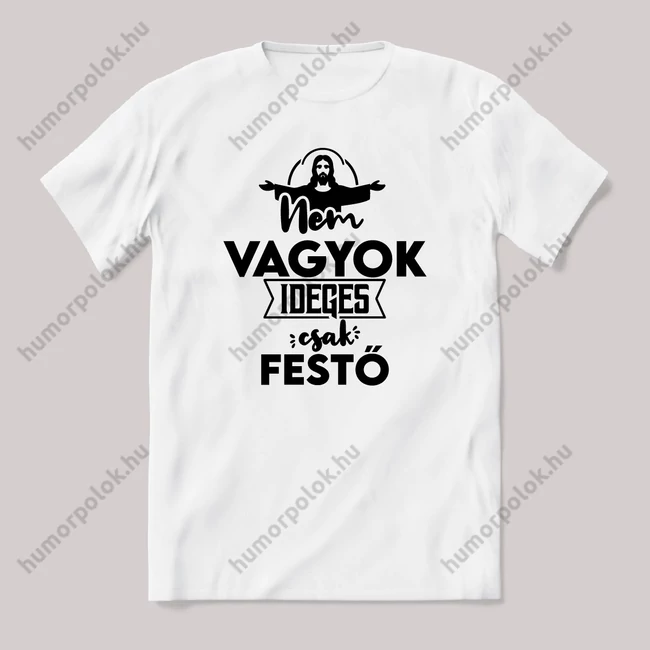 Nem vagyok ideges csak Festő. Fehér feliratos vicces szakmás póló.