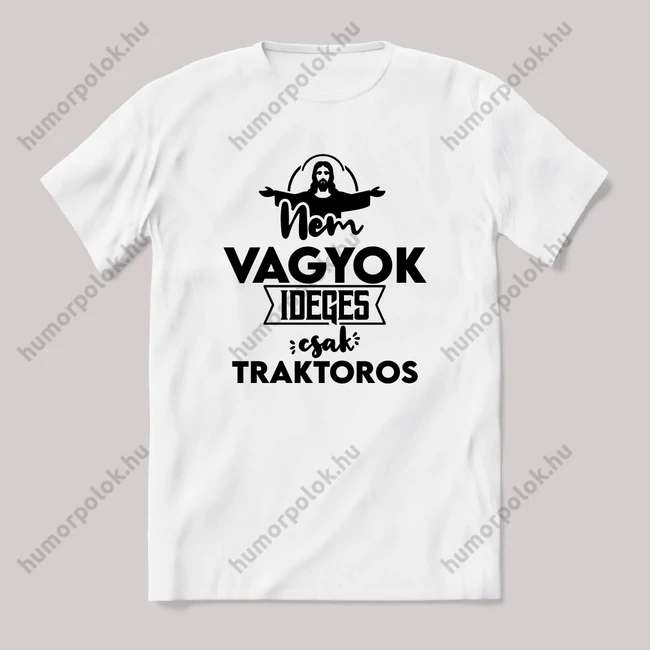 Nem vagyok ideges csak Traktoros. Fehér feliratos vicces szakmás póló.