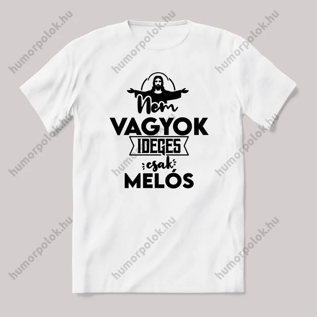 Nem vagyok ideges csak Melós. Fehér feliratos vicces szakmás póló.