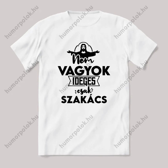 Nem vagyok ideges csak Szakács. Fehér feliratos vicces szakmás póló.