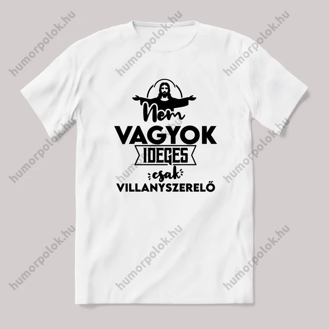 Nem vagyok ideges csak Villanyszerelő. Fehér feliratos vicces szakmás póló.