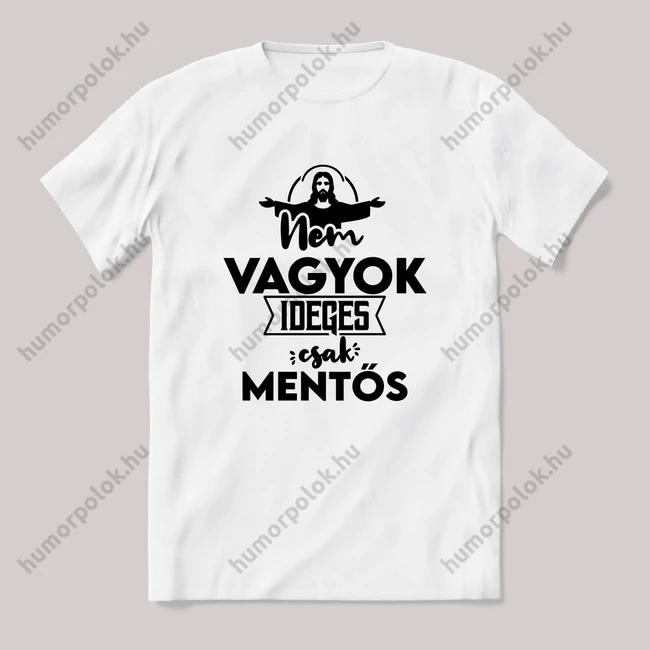 Nem vagyok ideges csak Mentős. Fehér feliratos vicces szakmás póló.