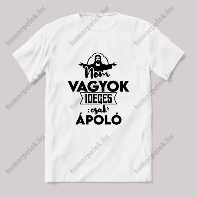 Nem vagyok ideges csak Ápoló. Fehér feliratos vicces szakmás póló.