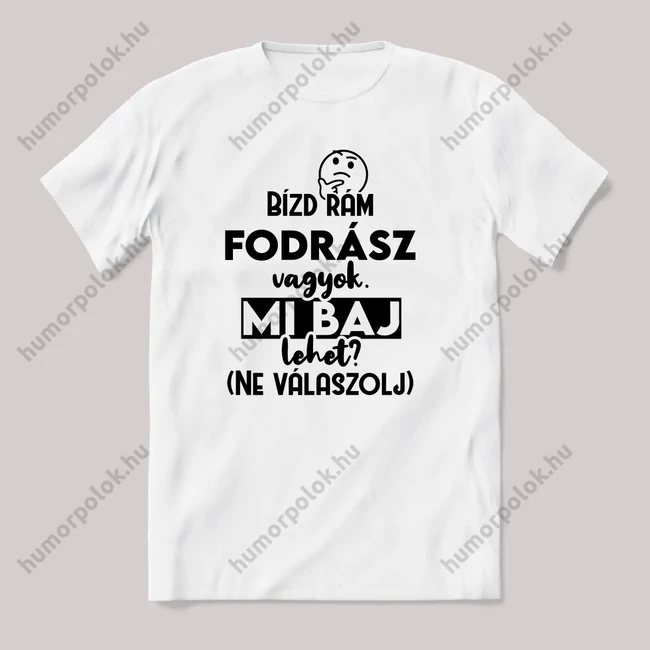 Bízd rám Fodrász vagyok, mi baj lehet? Fehér feliratos vicces szakmás póló.