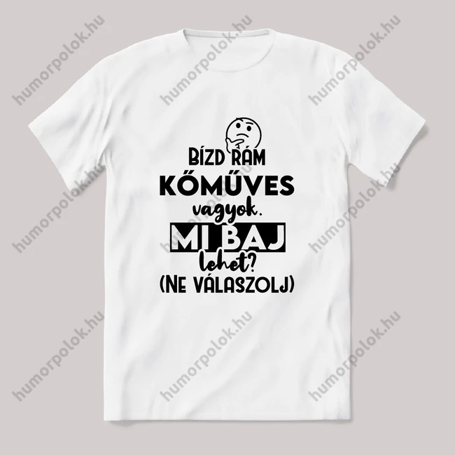 Bízd rám Kőműves vagyok, mi baj lehet? Fehér feliratos vicces szakmás póló.
