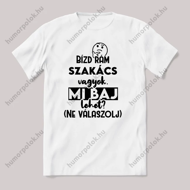 Bízd rám Szakács vagyok, mi baj lehet? Fehér feliratos vicces szakmás póló.