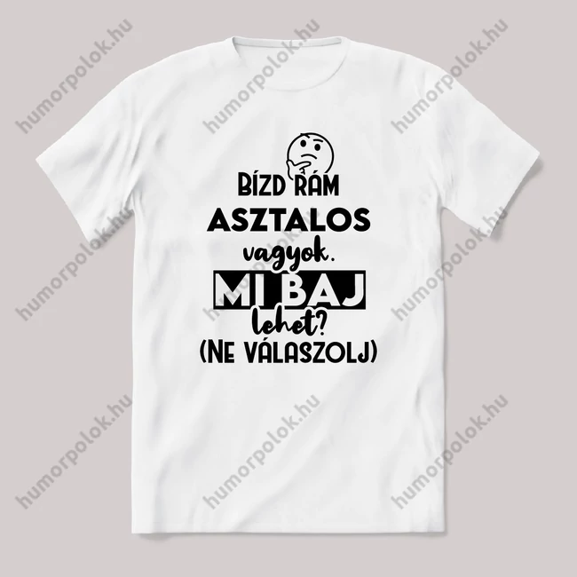 Bízd rám Asztalos vagyok, mi baj lehet? Fehér feliratos vicces szakmás póló.
