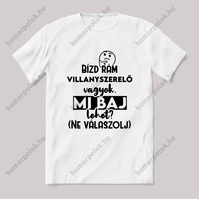 Bízd rám Villanyszerelő vagyok, mi baj lehet? Fehér feliratos vicces szakmás póló.