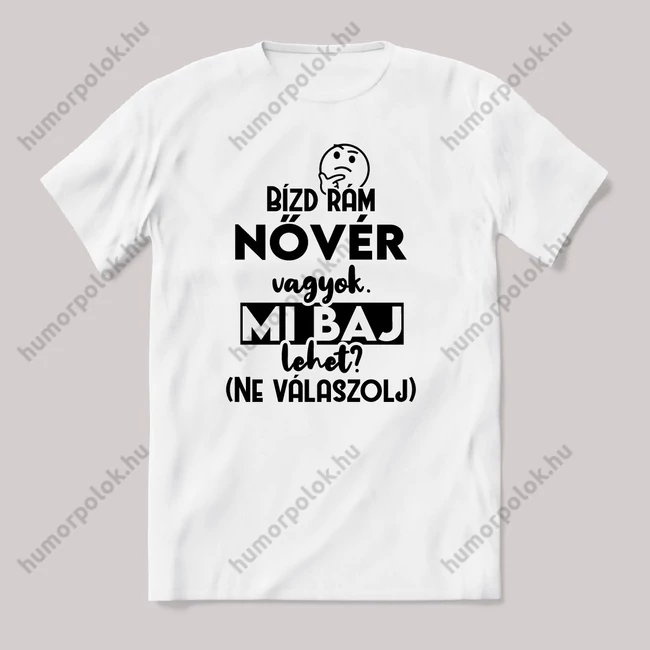 Bízd rám Nővér vagyok, mi baj lehet? Fehér feliratos vicces szakmás póló.