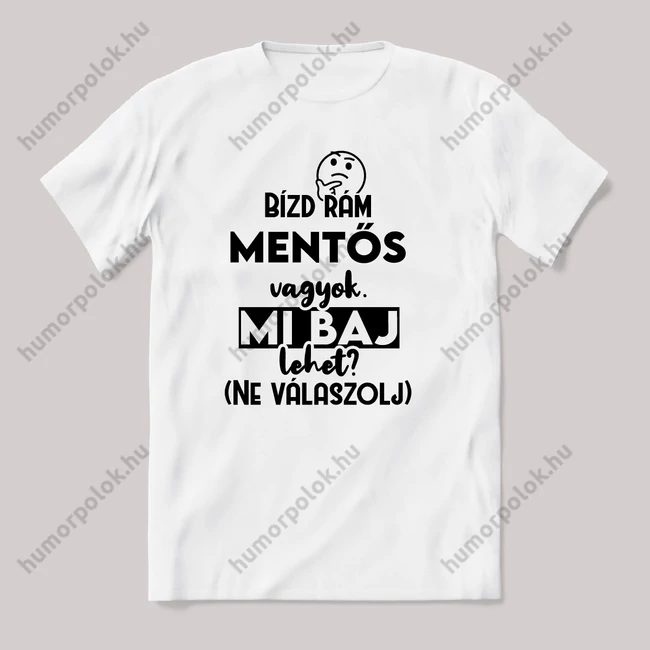 Bízd rám Mentős vagyok, mi baj lehet? Fehér feliratos vicces szakmás póló.