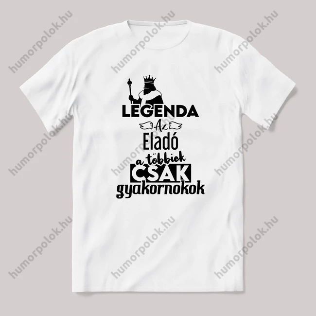 Legenda az eladó, a többeik csak gyakornokok. Fehér feliratos vicces szakmás póló.