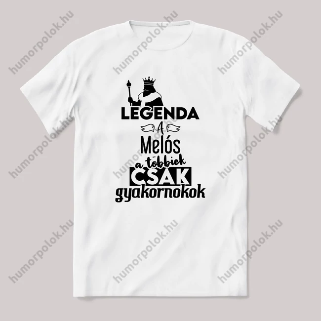 Legenda a Melós, a többeik csak gyakornokok. Fehér feliratos vicces szakmás póló.