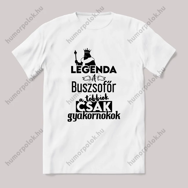 Legenda a Buszsofőr, a többeik csak gyakornokok. Fehér feliratos vicces szakmás póló.