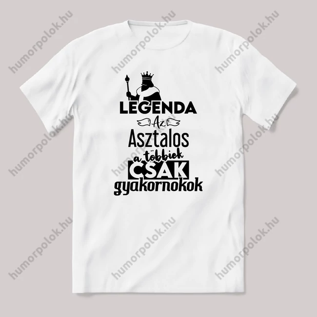 Legenda az Asztalos, a többeik csak gyakornokok. Fehér feliratos vicces szakmás póló.