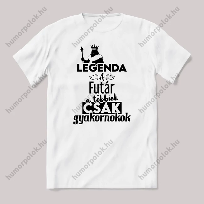 Legenda a Futár, a többeik csak gyakornokok. Fehér feliratos vicces szakmás póló.