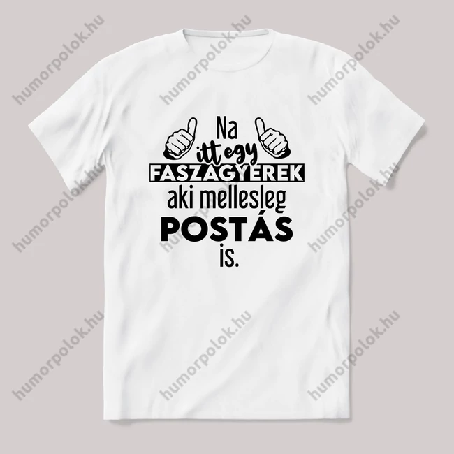 Na itt egy faszagyerek, aki mellesleg Postás is. Fehér feliratos vicces szakmás póló.