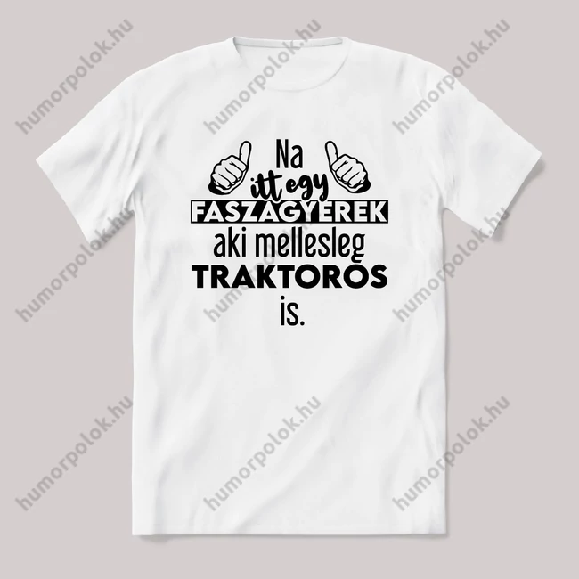 Na itt egy faszagyerek, aki mellesleg Traktoros is. Fehér feliratos vicces szakmás póló.