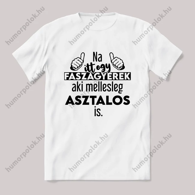 Na itt egy faszagyerek, aki mellesleg Asztalos is. Fehér feliratos vicces szakmás póló.