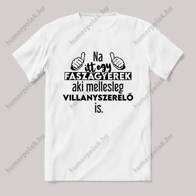 Na itt egy faszagyerek, aki mellesleg Villanyszerelő is. Fehér feliratos vicces szakmás póló.