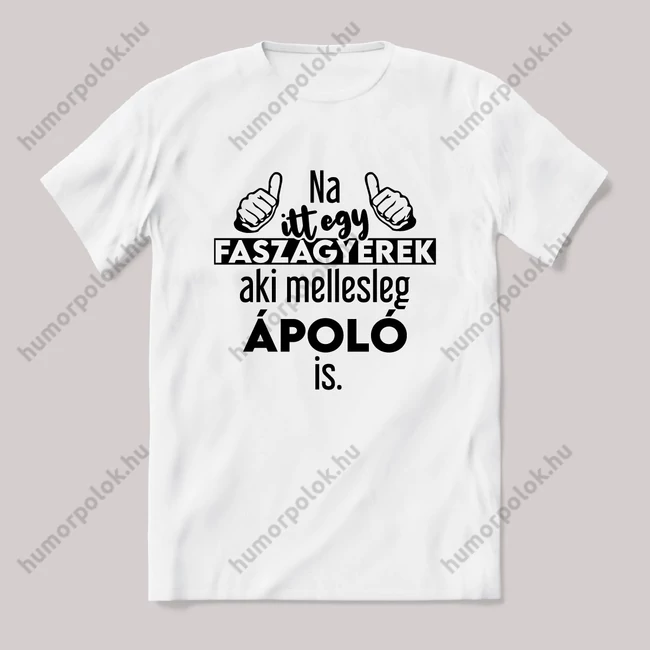 Na itt egy faszagyerek, aki mellesleg Ápoló is. Fehér feliratos vicces szakmás póló.