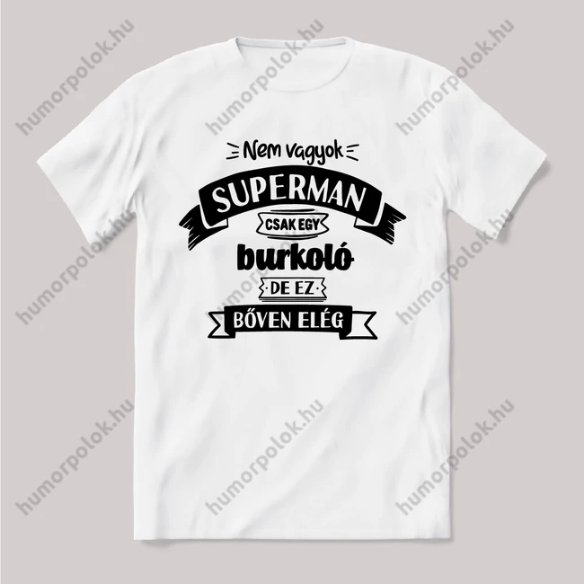 Nem vagyok supermen csak egy burkoló. Fehér feliratos vicces szakmás póló.