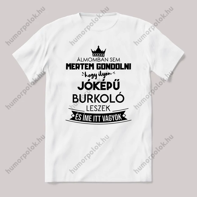 Álmomban sem gondoltam volna hogy ilyen jóképű Burkoló leszek. Fehér feliratos vicces szakmás póló.