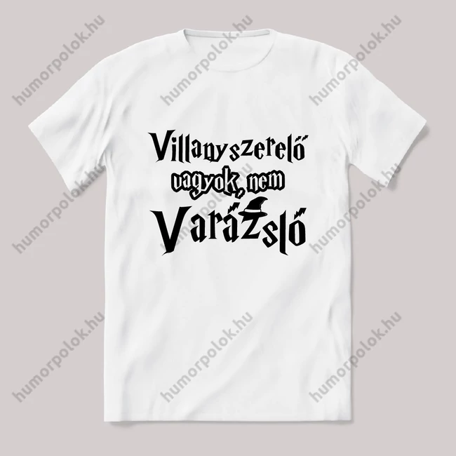Villanyszerelő vagyok vagyok nem varázsló. Fehér feliratos vicces szakmás póló.