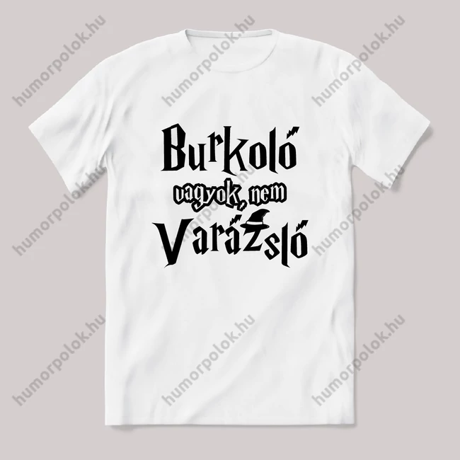 Burkoló vagyok vagyok nem varázsló. Fehér feliratos vicces szakmás póló.