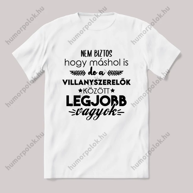 A villanyszerelők közt a legjobb vagyok. Fehér feliratos vicces szakmás póló.