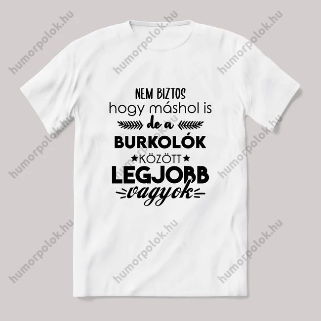 A burkolók közt a legjobb vagyok. Fehér feliratos vicces szakmás póló.