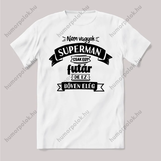 Nem vagyok supermen csak egy Futár. Fehér feliratos vicces szakmás póló.