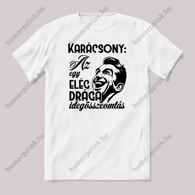 A karácsony az egy elég drága idegösszeomlás. Fehér feliratos vicces karácsonyi póló.