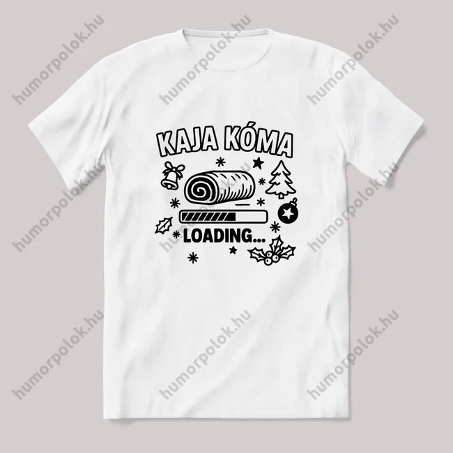 Kaja kóma loading. Fehér feliratos vicces karácsonyi póló.
