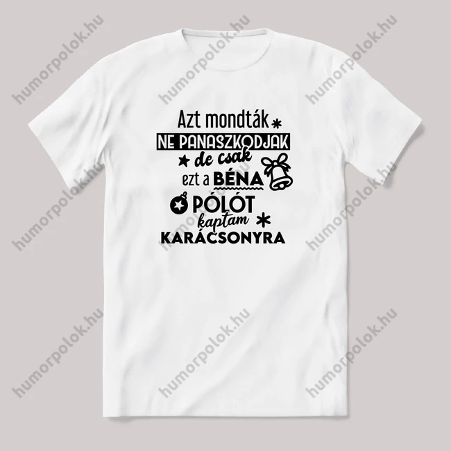 Azt mondták ne panaszkodjak, de csak ezt a béna pólót kaptam. Fehér feliratos vicces karácsonyi póló.
