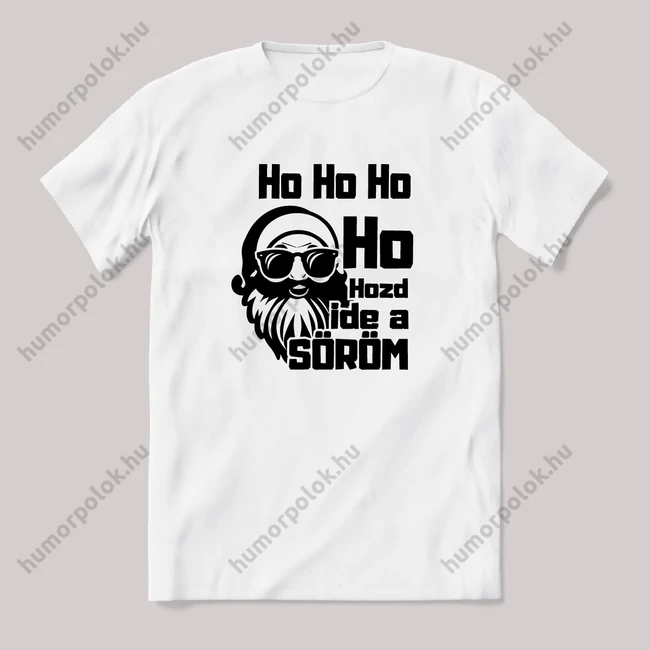 Ho ho ho, hozd ide a söröm. Fehér feliratos vicces karácsonyi póló.