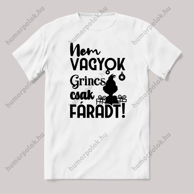 Nem vagyok grincs, csak fáradt. Fehér feliratos vicces karácsonyi póló.