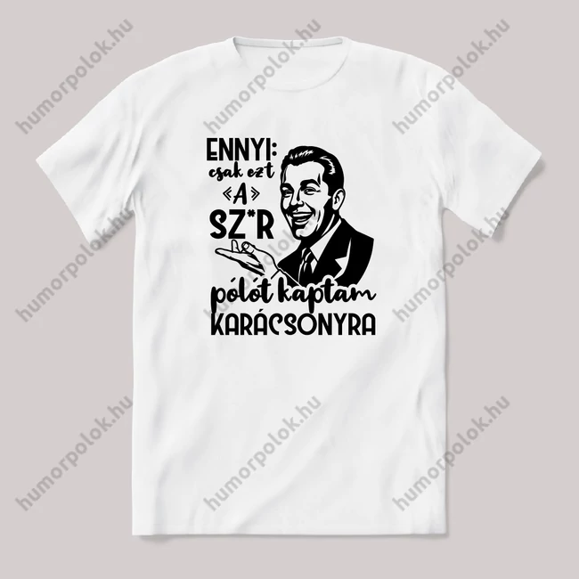 Ennyi, csak ezt a szar pólót kaptam karácsonyra. Férfi minta. Fehér feliratos vicces karácsonyi póló.