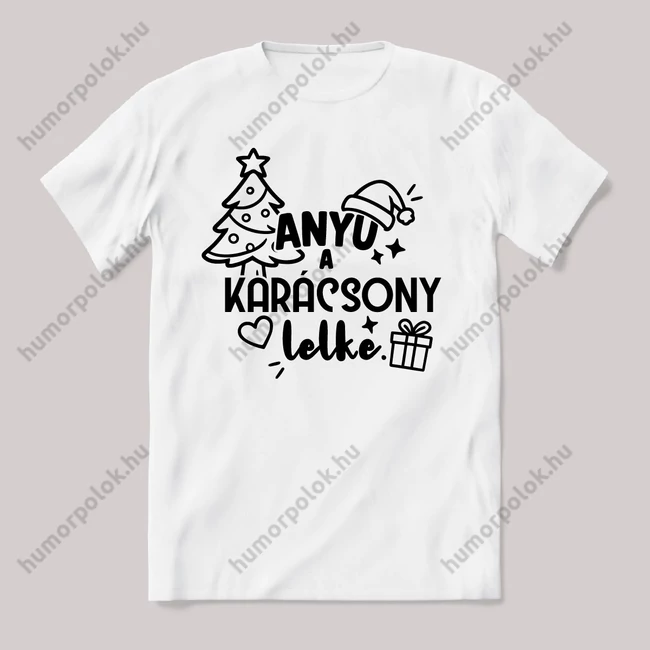 Anyu a karácsony lelke. Férfi minta. Fehér feliratos vicces karácsonyi póló.