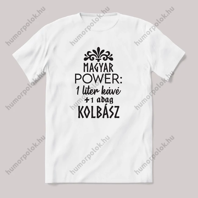 Magyar power: 1liter kávé egy adag kolbász. feliratos vicces magyaros póló.
