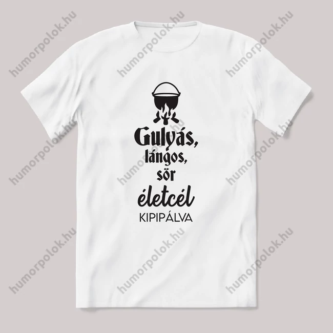Gulyás, lángos, sör, életcél kipipálva. feliratos vicces magyaros póló.