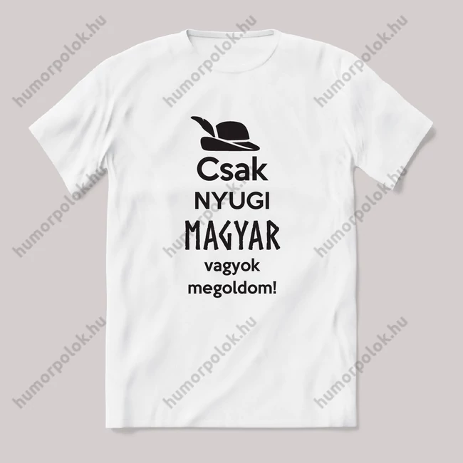 Csak nyugi, magyar vagyok megoldom. feliratos vicces magyaros póló.