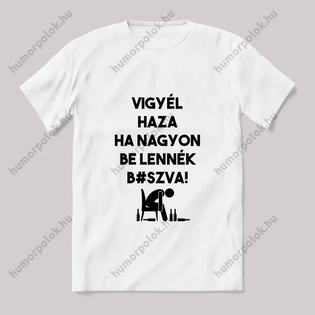 Vigyél haza ha be lennék rúgva. fehér póló