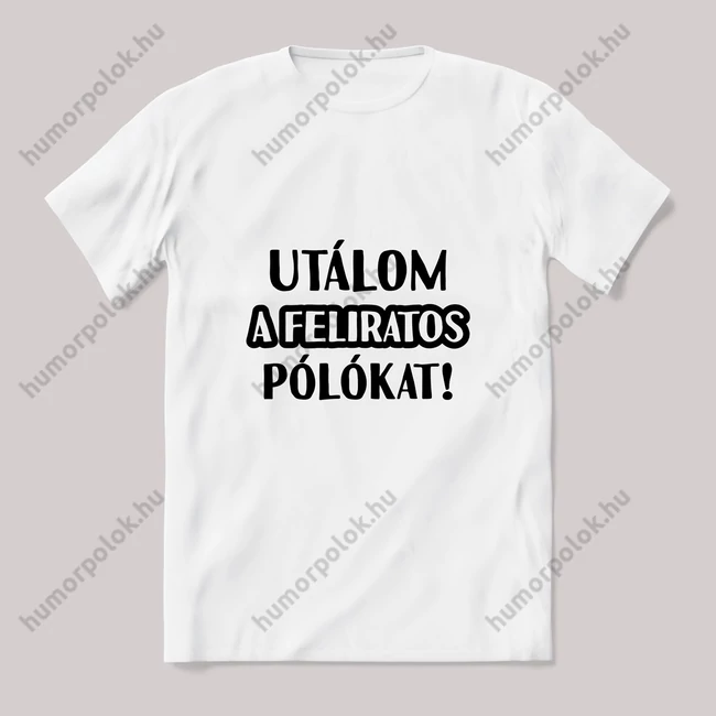 Utálom a feliratos pólókat. fehér póló