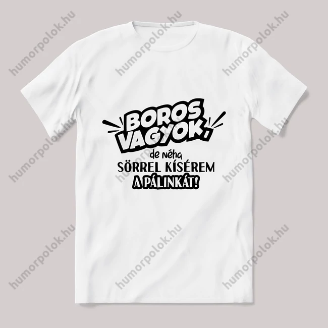 Boros vagyok de néha sörrel kísérem a pálinkát. Fehér póló