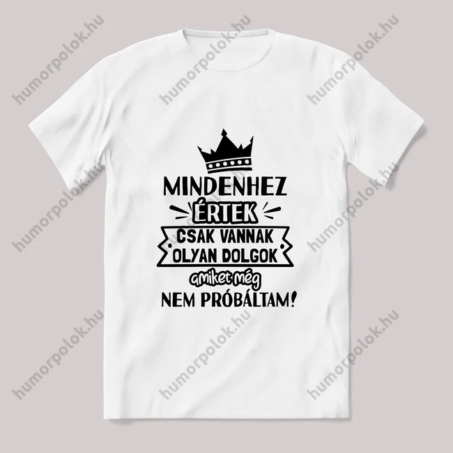 Mindenhez értek. Fehér póló