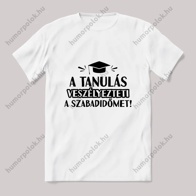 A tanulás veszélyezteti a szabadidőm. Fehér póló